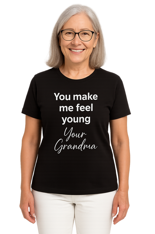 “You Make Me Feel Young, Grandma” T-Shirt – Cute Gift for Grandma – Soft Cotton Blend Tee